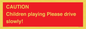 PV7365: CAUTION Children playing Please drive slowly!