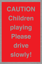 PV7365: CAUTION Children playing Please drive slowly!