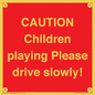 PV7365: CAUTION Children playing Please drive slowly!