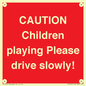 PV7365: CAUTION Children playing Please drive slowly!