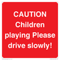 PV7365: CAUTION Children playing Please drive slowly!