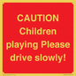 PV7365: CAUTION Children playing Please drive slowly!