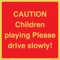 PV7365: CAUTION Children playing Please drive slowly!