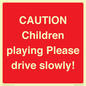 PV7365: CAUTION Children playing Please drive slowly!