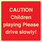 PV7365: CAUTION Children playing Please drive slowly!