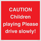 PV7365: CAUTION Children playing Please drive slowly!