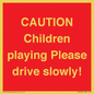 PV7365: CAUTION Children playing Please drive slowly!
