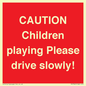 PV7365: CAUTION Children playing Please drive slowly!