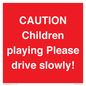 PV7365: CAUTION Children playing Please drive slowly!