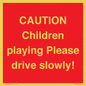 PV7365: CAUTION Children playing Please drive slowly!