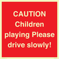 PV7365: CAUTION Children playing Please drive slowly!