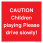PV7365: CAUTION Children playing Please drive slowly!