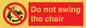 PV7651: Do not swing the chair