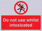 PV7656: Do not use whilst intoxicated