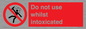 PV7656: Do not use whilst intoxicated