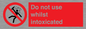 PV7656: Do not use whilst intoxicated