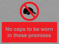 PV7751: No caps to be worn in these premises