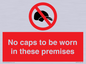 PV7751: No caps to be worn in these premises