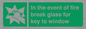 SV10411: In the event of fire break glass for key to window