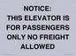 TK12462: NOTICE: THIS ELEVATOR IS FOR PASSENGERS ONLY NO FREIGHT ALLOWED