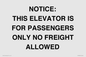 TK12462: NOTICE: THIS ELEVATOR IS FOR PASSENGERS ONLY NO FREIGHT ALLOWED