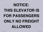 TK12462: NOTICE: THIS ELEVATOR IS FOR PASSENGERS ONLY NO FREIGHT ALLOWED