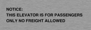 TK12462: NOTICE: THIS ELEVATOR IS FOR PASSENGERS ONLY NO FREIGHT ALLOWED