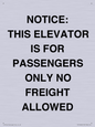 TK12462: NOTICE: THIS ELEVATOR IS FOR PASSENGERS ONLY NO FREIGHT ALLOWED
