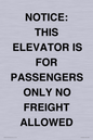 TK12462: NOTICE: THIS ELEVATOR IS FOR PASSENGERS ONLY NO FREIGHT ALLOWED