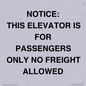 TK12462: NOTICE: THIS ELEVATOR IS FOR PASSENGERS ONLY NO FREIGHT ALLOWED