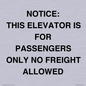 TK12462: NOTICE: THIS ELEVATOR IS FOR PASSENGERS ONLY NO FREIGHT ALLOWED