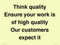 TK12474: Think quality Ensure your work is of high quality Our customers expect it