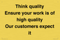 TK12474: Think quality Ensure your work is of high quality Our customers expect it