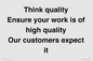 TK12474: Think quality Ensure your work is of high quality Our customers expect it