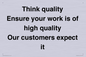 TK12474: Think quality Ensure your work is of high quality Our customers expect it