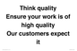 TK12474: Think quality Ensure your work is of high quality Our customers expect it