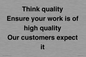 TK12474: Think quality Ensure your work is of high quality Our customers expect it