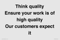 TK12474: Think quality Ensure your work is of high quality Our customers expect it