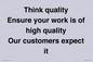 TK12474: Think quality Ensure your work is of high quality Our customers expect it