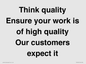 TK12474: Think quality Ensure your work is of high quality Our customers expect it