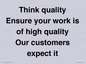 TK12474: Think quality Ensure your work is of high quality Our customers expect it