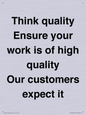 TK12474: Think quality Ensure your work is of high quality Our customers expect it