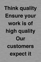 TK12474: Think quality Ensure your work is of high quality Our customers expect it