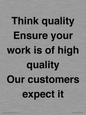 TK12474: Think quality Ensure your work is of high quality Our customers expect it