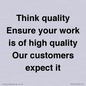 TK12474: Think quality Ensure your work is of high quality Our customers expect it