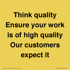 TK12474: Think quality Ensure your work is of high quality Our customers expect it