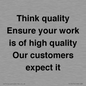 TK12474: Think quality Ensure your work is of high quality Our customers expect it