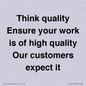TK12474: Think quality Ensure your work is of high quality Our customers expect it
