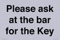 TK13191: Please ask at the bar for the Key