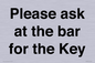 TK13191: Please ask at the bar for the Key